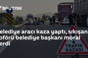 Belediye aracı kaza yaptı, sıkışan şoförü belediye başkanı moral verdi