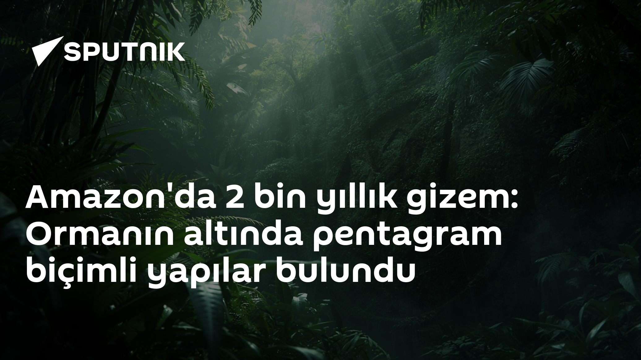 Amazon'da 2 bin yıllık gizem: Ormanın altında pentagram biçimli yapılar bulundu