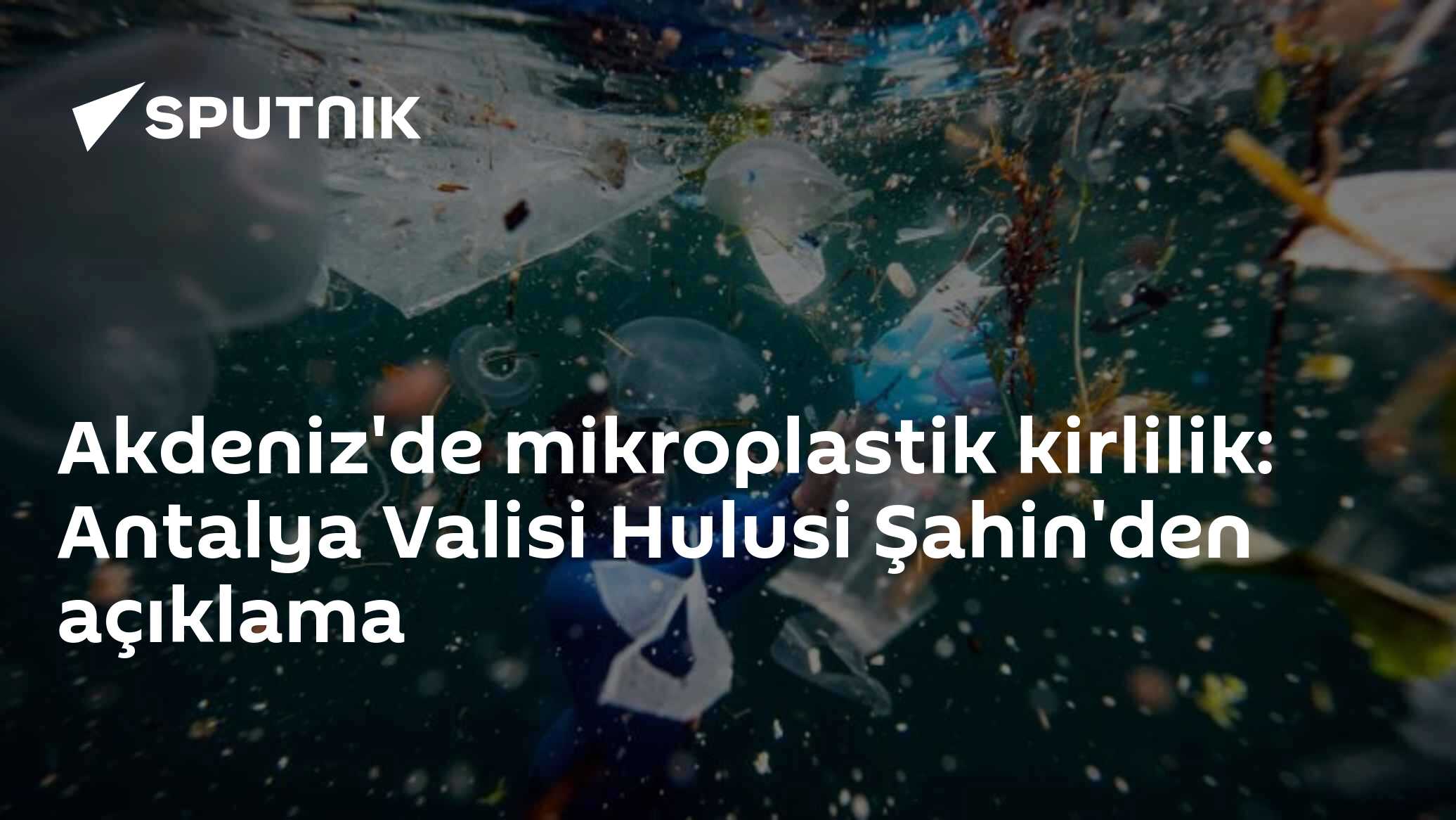 Akdeniz'de mikroplastik kirlilik: Antalya Valisi Hulusi Şahin'den açıklama