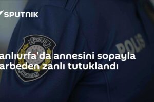 Şanlıurfa'da annesini sopayla darbeden zanlı tutuklandı