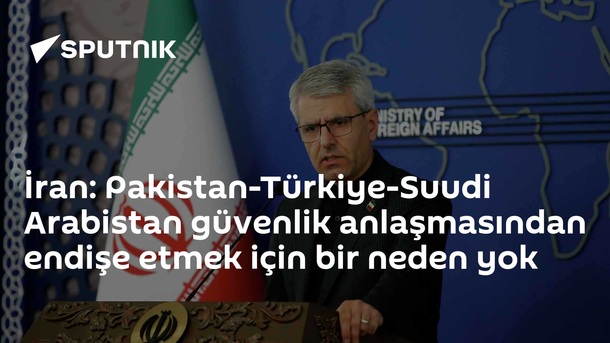 İran: Pakistan-Türkiye-Suudi Arabistan güvenlik anlaşmasından endişe etmek için bir neden yok
