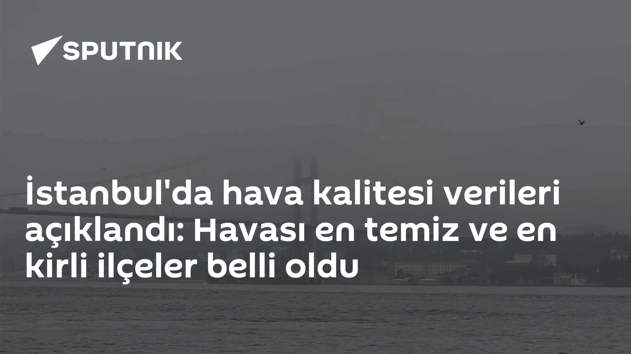 İstanbul'da hava kalitesi verileri açıklandı: Havası en temiz ve en kirli ilçeler belli oldu