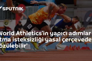 ‘World Athletics’in yapıcı adımlar atma isteksizliği yasal çerçevede çözülebilir’