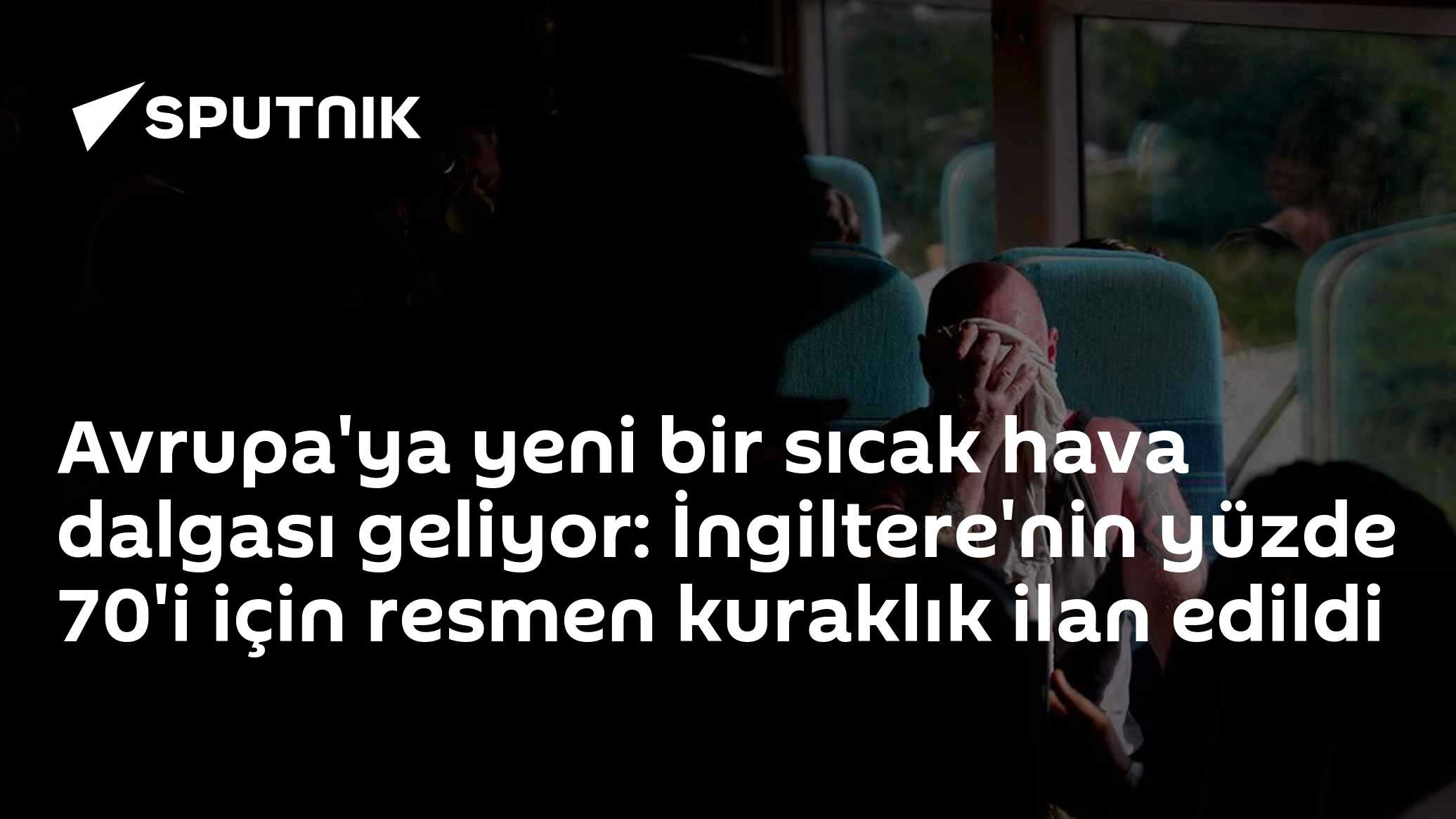 Avrupa'ya yeni bir sıcak hava dalgası geliyor: İngiltere'nin yüzde 70'i için resmen kuraklık ilan edildi