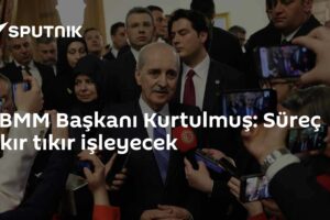 TBMM Başkanı Kurtulmuş: Süreç tıkır tıkır işleyecek