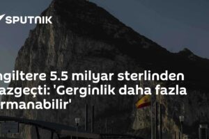 İngiltere 5.5 milyar sterlinden vazgeçti: 'Gerginlik daha fazla tırmanabilir'