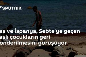Fas ve İspanya, Sebte'ye geçen Faslı çocukların geri gönderilmesini görüşüyor