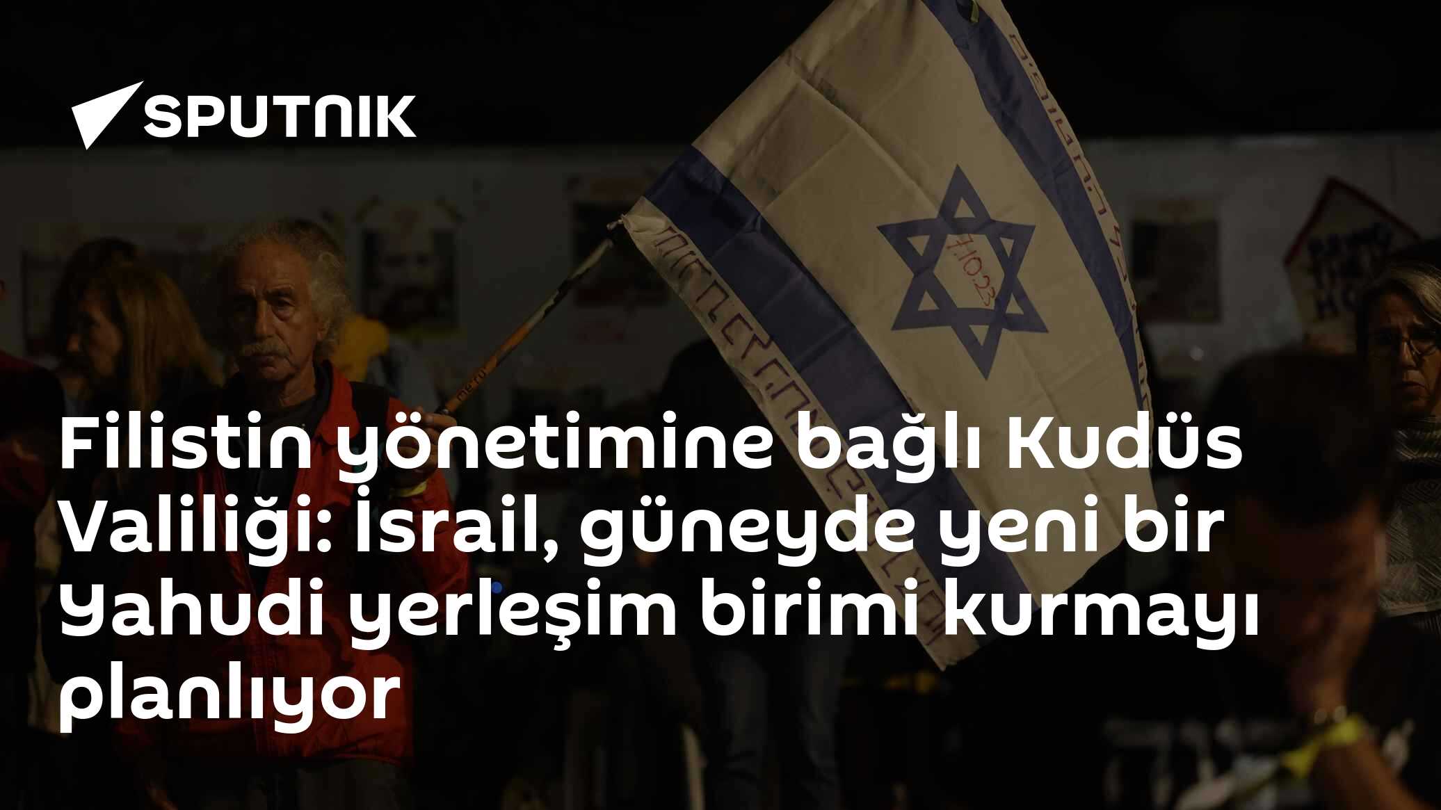 Filistin yönetimine bağlı Kudüs Valiliği: İsrail, güneyde yeni bir Yahudi yerleşim birimi kurmayı planlıyor