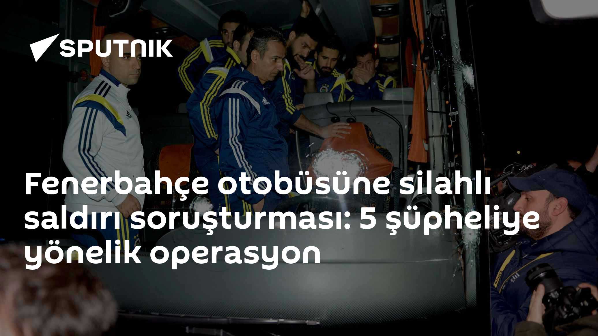 Fenerbahçe otobüsüne silahlı saldırı soruşturması: 5 şüpheliye yönelik operasyon