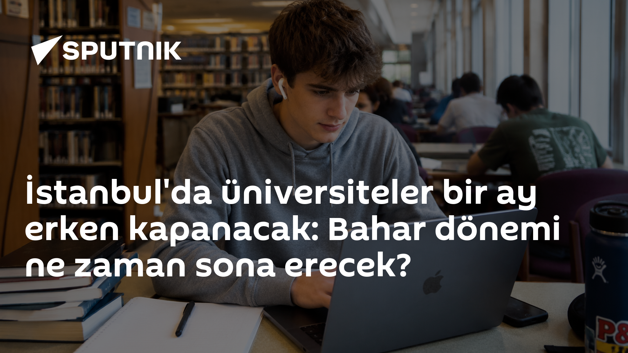 İstanbul'da üniversiteler bir ay erken kapanacak: Bahar dönemi ne zaman sona erecek?