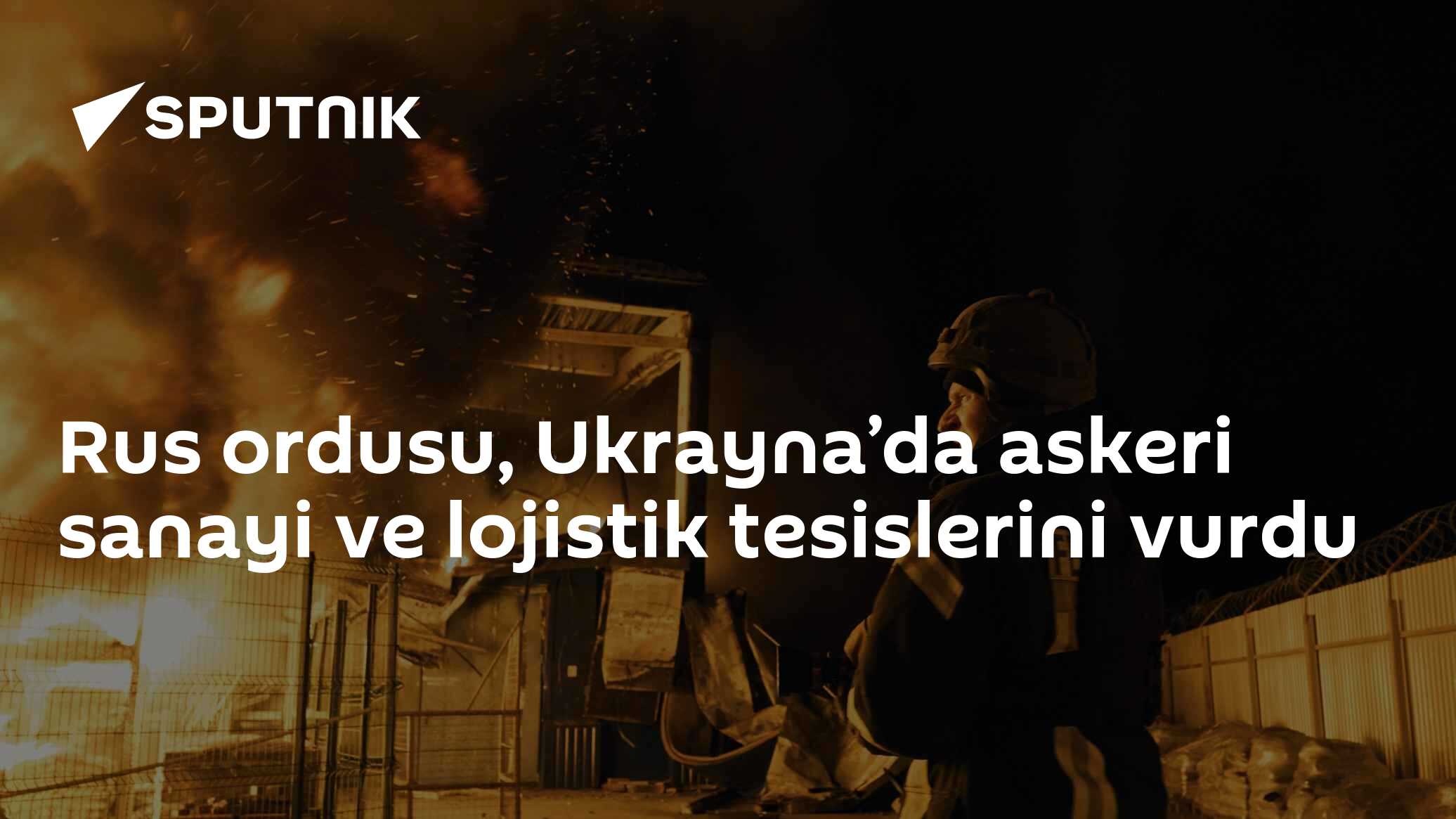 Rus ordusu, Ukrayna’da askeri sanayi ve lojistik tesislerini vurdu