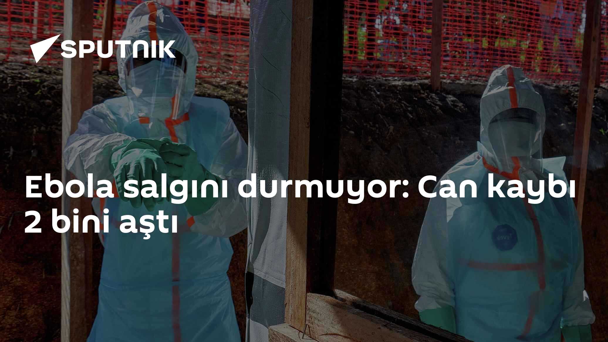 Ebola salgını durmuyor: Can kaybı 2 bini aştı