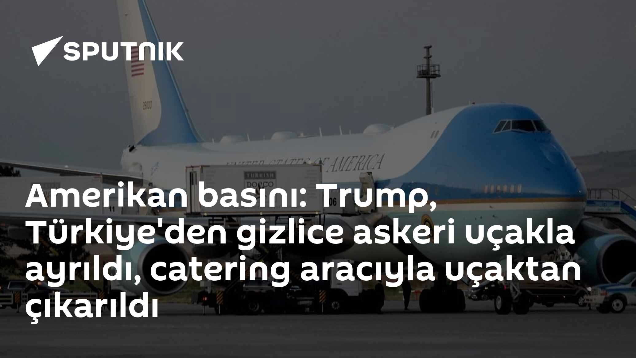 Amerikan basını: Trump, Türkiye'den gizlice askeri uçakla ayrıldı, catering aracıyla uçaktan çıkarıldı