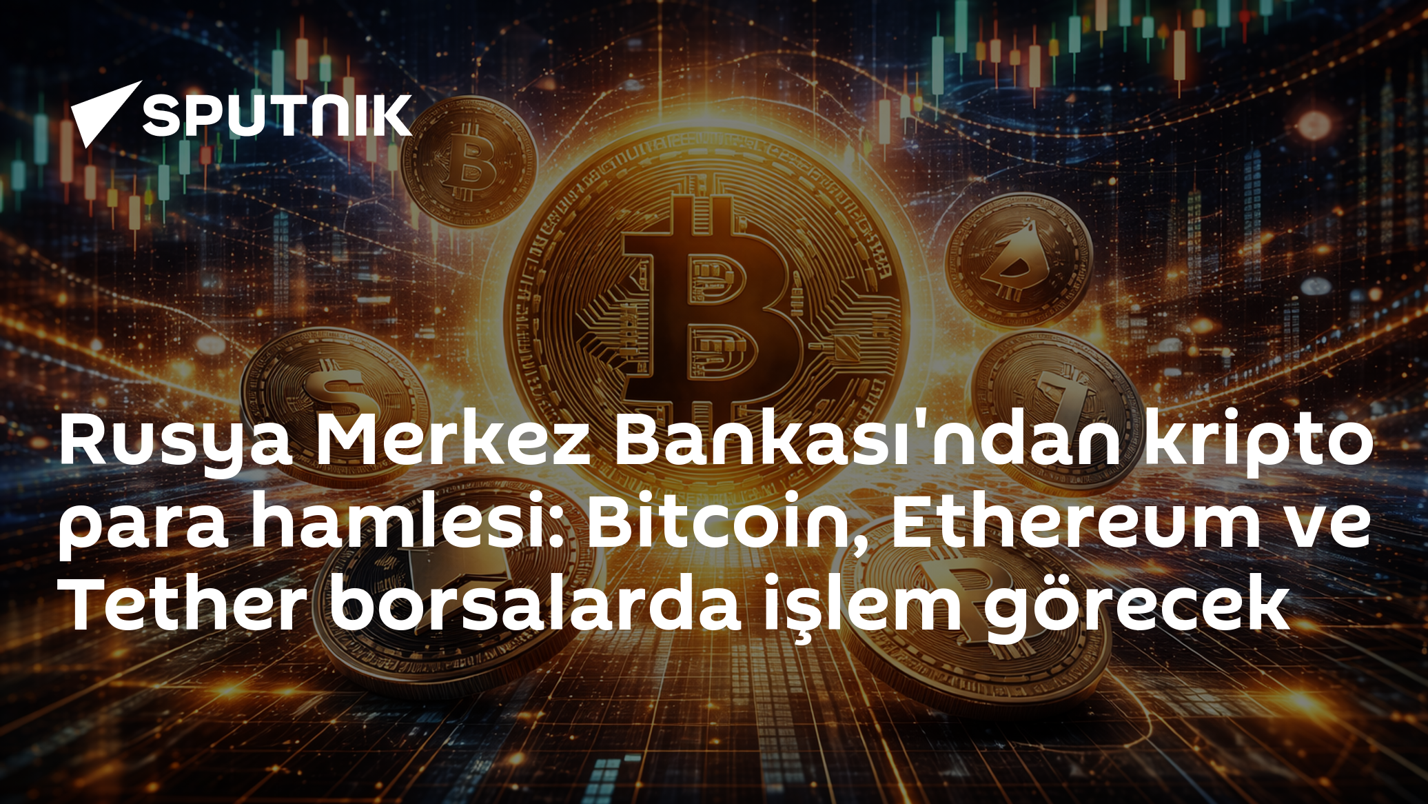 Rusya Merkez Bankası'ndan kripto para hamlesi: Bitcoin, Ethereum ve Tether borsalarda işlem görecek