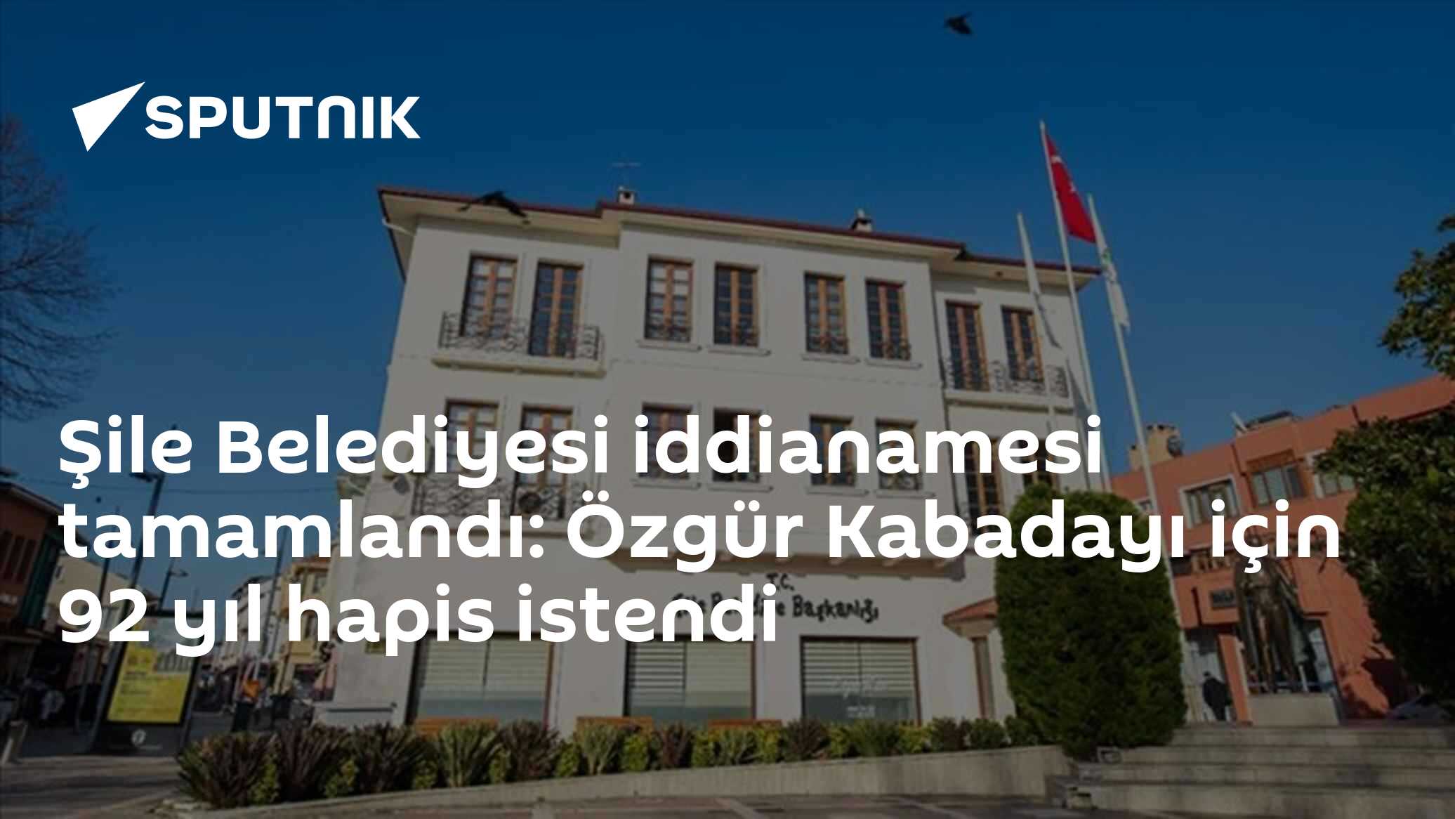 Şile Belediyesi iddianamesi tamamlandı: Özgür Kabadayı için 92 yıl hapis istendi