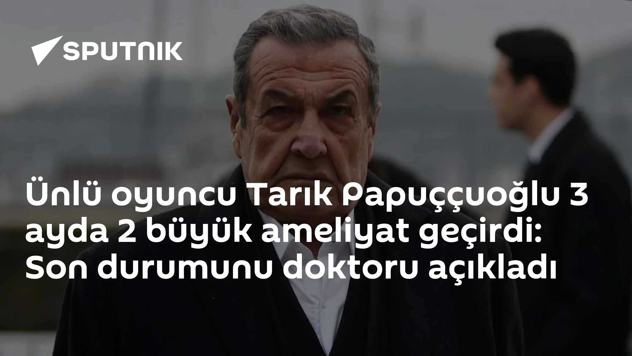 Ünlü oyuncu Tarık Papuççuoğlu 3 ayda 2 büyük ameliyat geçirdi: Son durumunu doktoru açıkladı