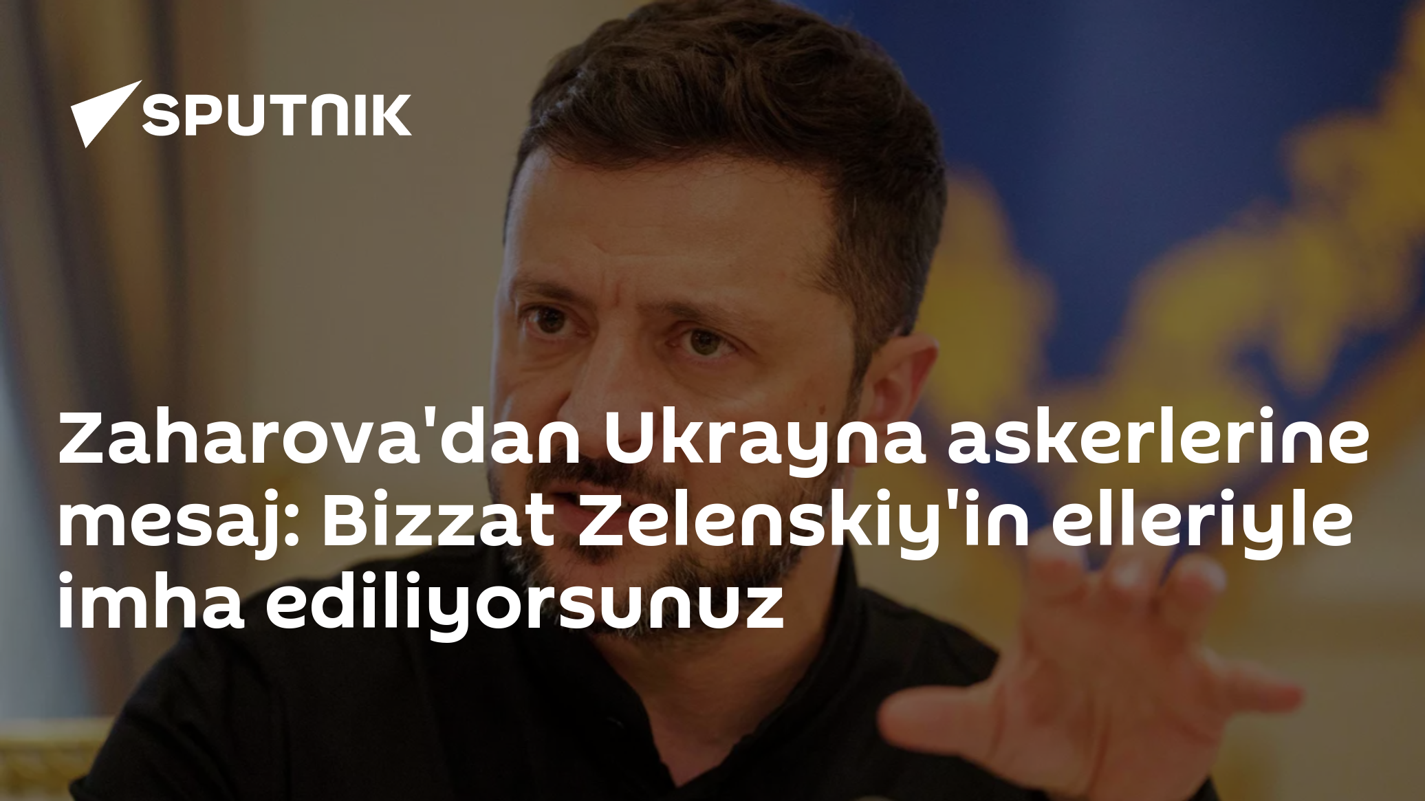 Zaharova'dan Ukrayna askerlerine mesaj: Bizzat Zelenskiy'in elleriyle imha ediliyorsunuz