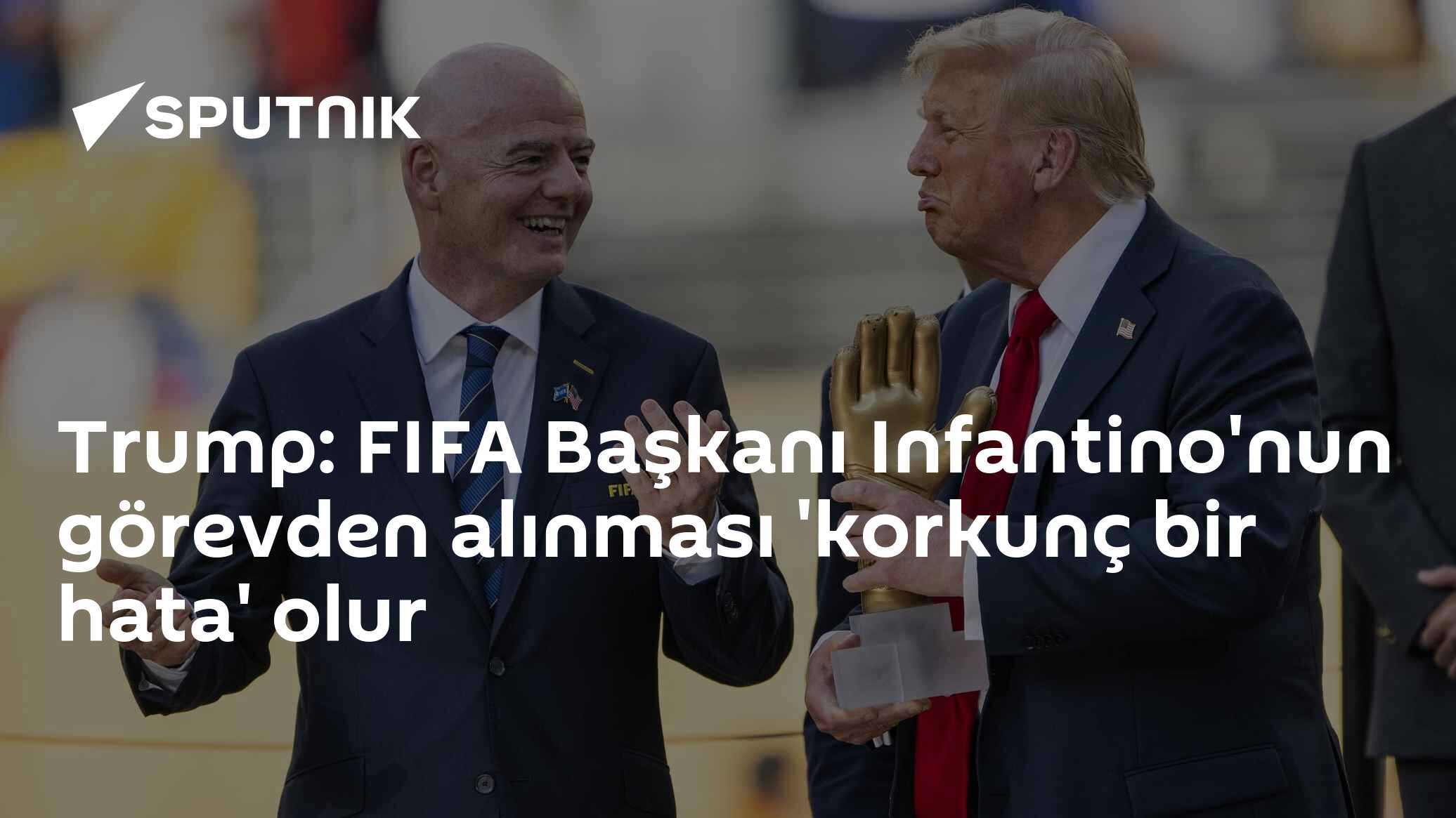 Trump: FIFA Başkanı Infantino'nun görevden alınması 'korkunç bir hata' olur