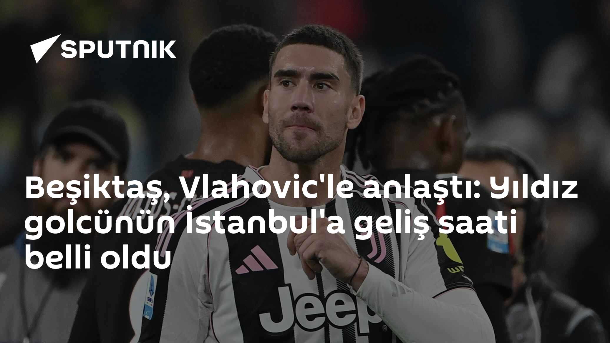 Beşiktaş, Vlahovic'le anlaştı: Yıldız golcünün İstanbul'a geliş saati belli oldu