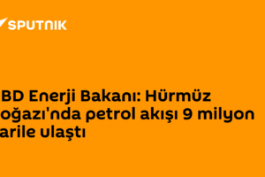 ABD Enerji Bakanı: Hürmüz Boğazı'nda petrol akışı 9 milyon varile ulaştı
