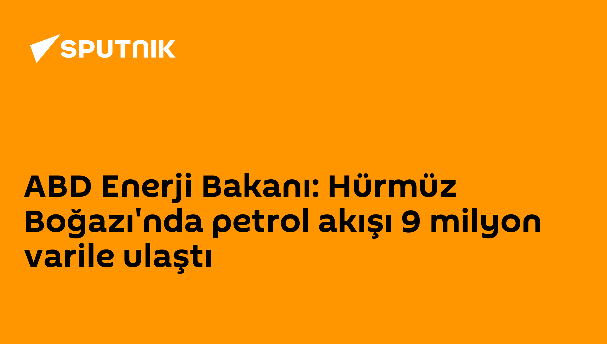 ABD Enerji Bakanı: Hürmüz Boğazı'nda petrol akışı 9 milyon varile ulaştı