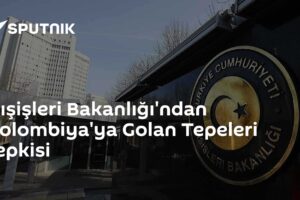 Dışişleri Bakanlığı'ndan Kolombiya'ya Golan Tepeleri tepkisi