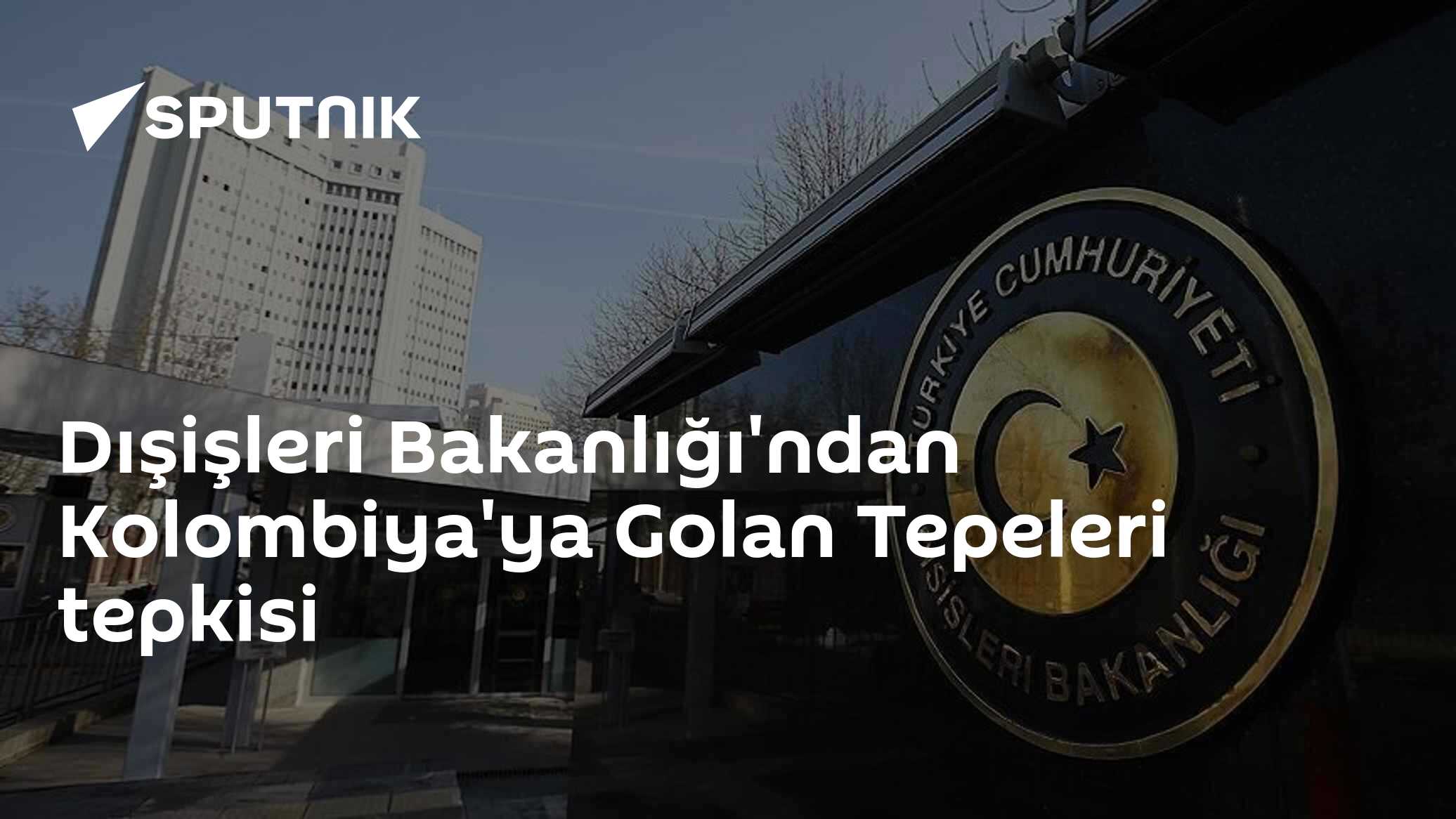 Dışişleri Bakanlığı'ndan Kolombiya'ya Golan Tepeleri tepkisi