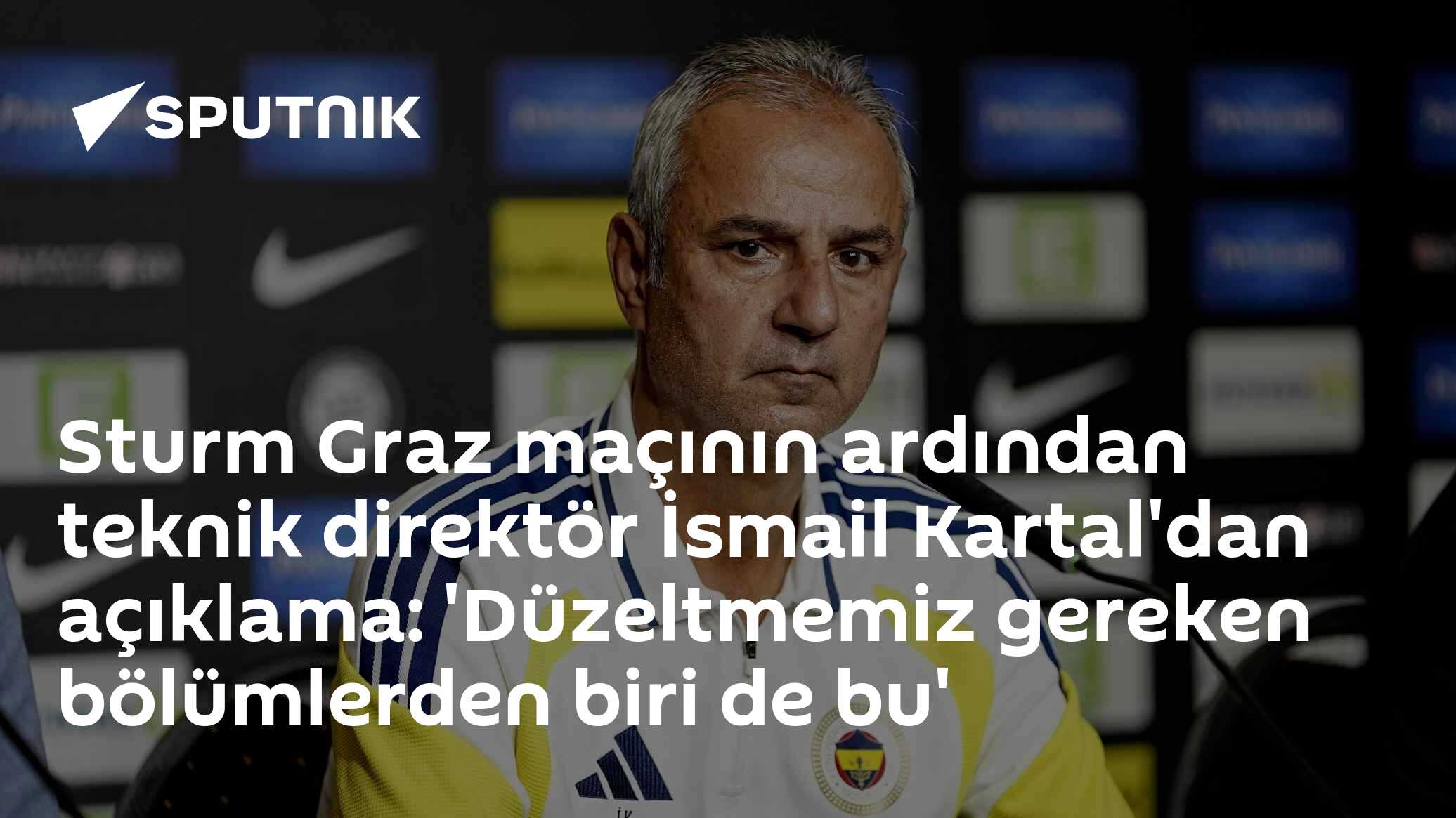 Sturm Graz maçının ardından teknik direktör İsmail Kartal'dan açıklama: 'Düzeltmemiz gereken bölümlerden biri de bu'