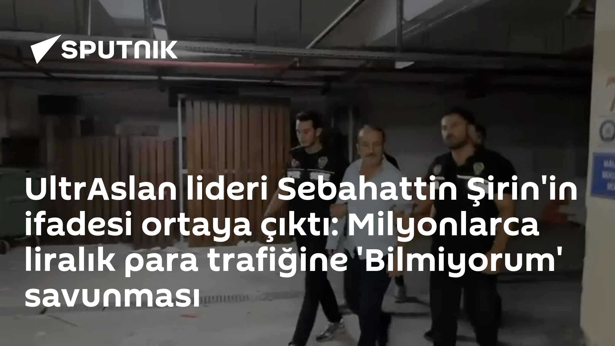 UltrAslan lideri Sebahattin Şirin'in ifadesi ortaya çıktı: Milyonlarca liralık para trafiğine 'Bilmiyorum' savunması