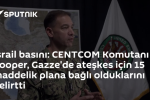 İsrail basını: CENTCOM Komutanı Cooper, Gazze'de ateşkes için 15 maddelik plana bağlı olduklarını belirtti