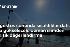 Ağustos sonunda sıcaklıklar daha da yükselecek: Uzman isimden kritik değerlendirme