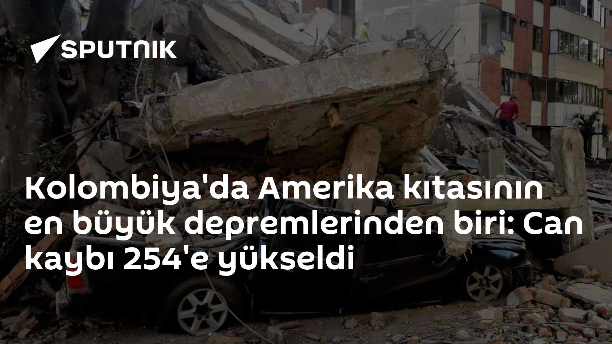 Kolombiya'da Amerika kıtasının en büyük depremlerinden biri: Can kaybı 254'e yükseldi