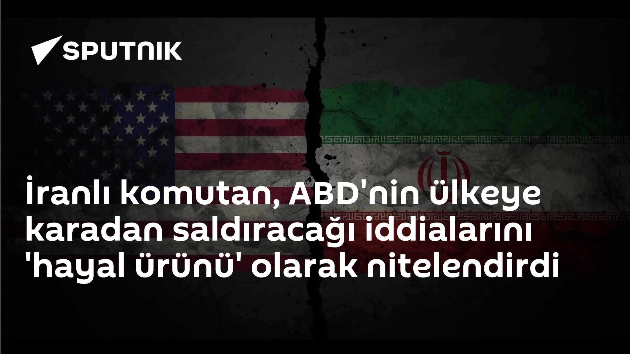 İranlı komutan, ABD'nin ülkeye karadan saldıracağı iddialarını 'hayal ürünü' olarak nitelendirdi