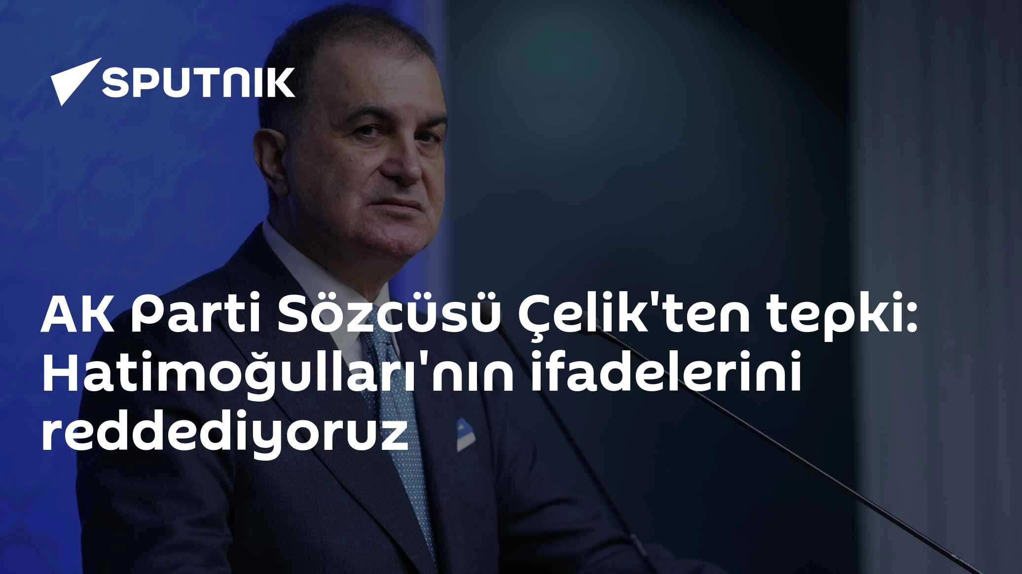 AK Parti Sözcüsü Çelik'ten tepki: Hatimoğulları'nın ifadelerini reddediyoruz