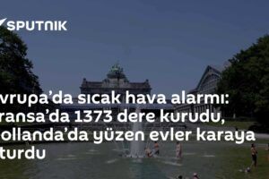 Avrupa’da sıcak hava alarmı: Fransa’da 1373 dere kurudu, Hollanda’da yüzen evler karaya oturdu