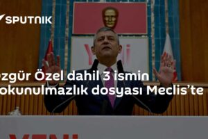 Özgür Özel dahil 3 ismin dokunulmazlık dosyası Meclis’te