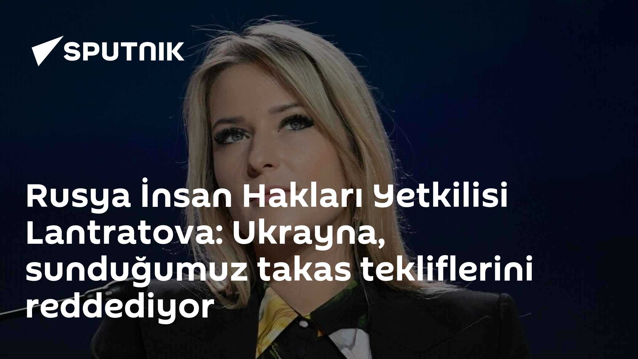 Rusya İnsan Hakları Yetkilisi Lantratova: Ukrayna, sunduğumuz takas tekliflerini reddediyor