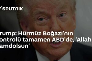 Trump: Hürmüz Boğazı'nın kontrolü tamamen ABD'de, 'Allah'a hamdolsun'