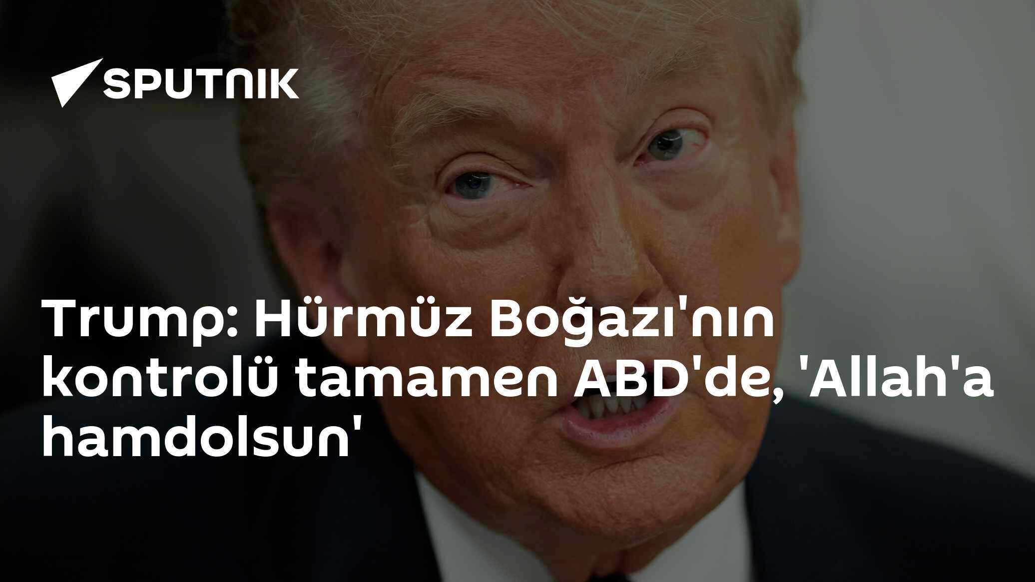 Trump: Hürmüz Boğazı'nın kontrolü tamamen ABD'de, 'Allah'a hamdolsun'