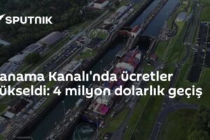 Panama Kanalı'nda ücretler yükseldi: 4 milyon dolarlık geçiş