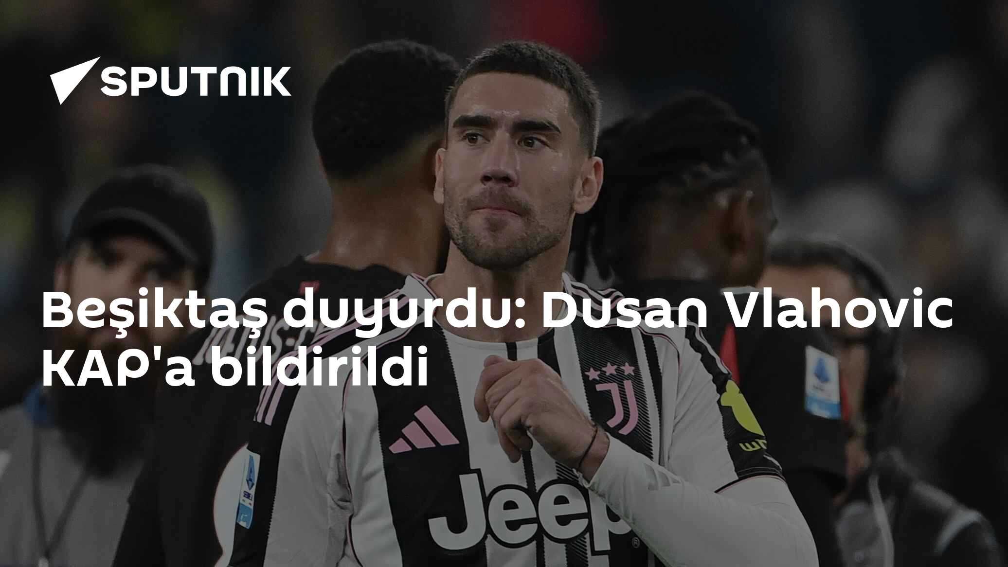 Beşiktaş duyurdu: Dusan Vlahovic KAP'a bildirildi