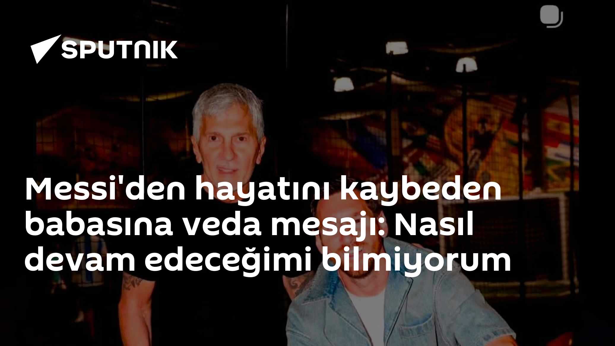 Messi'den hayatını kaybeden babasına veda mesajı: Nasıl devam edeceğimi bilmiyorum