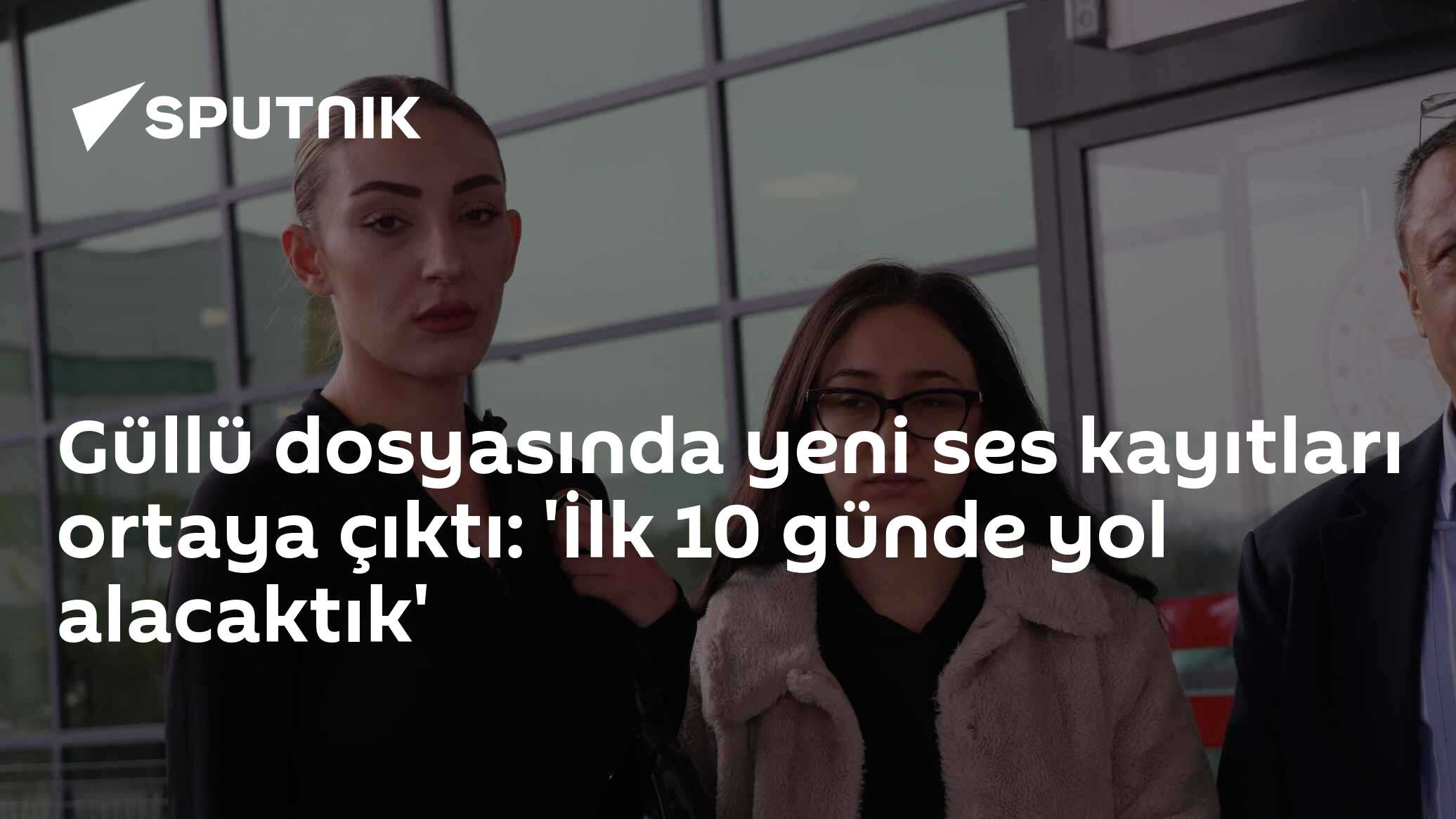 Güllü dosyasında yeni ses kayıtları ortaya çıktı: 'İlk 10 günde yol alacaktık'