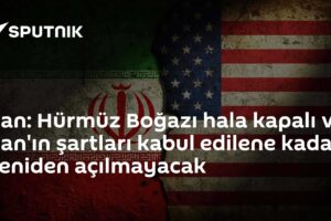 İran: Hürmüz Boğazı hala kapalı ve İran'ın şartları kabul edilene kadar yeniden açılmayacak