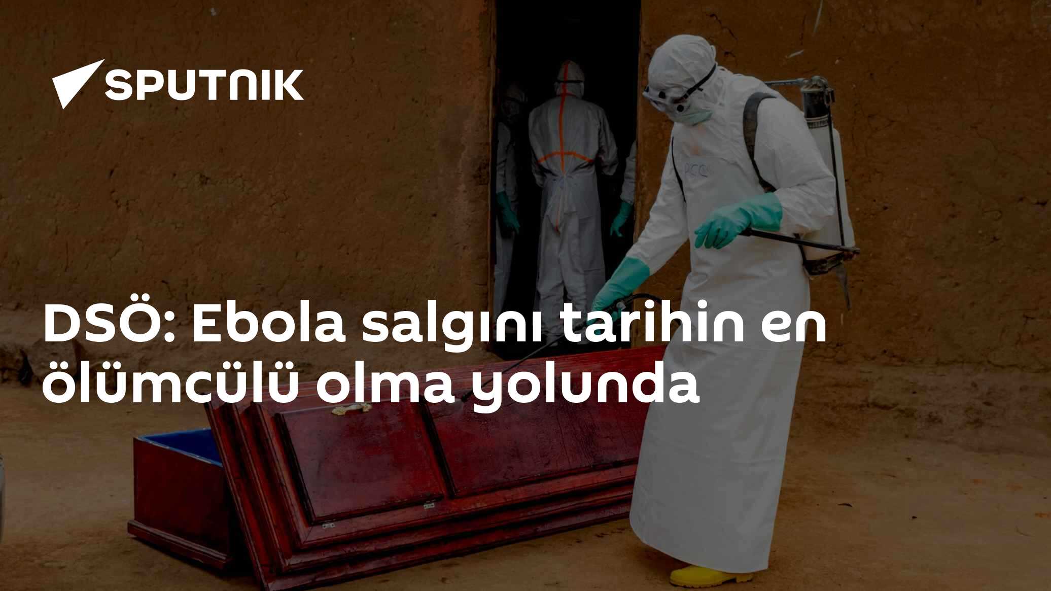 DSÖ: Ebola salgını tarihin en ölümcülü olma yolunda
