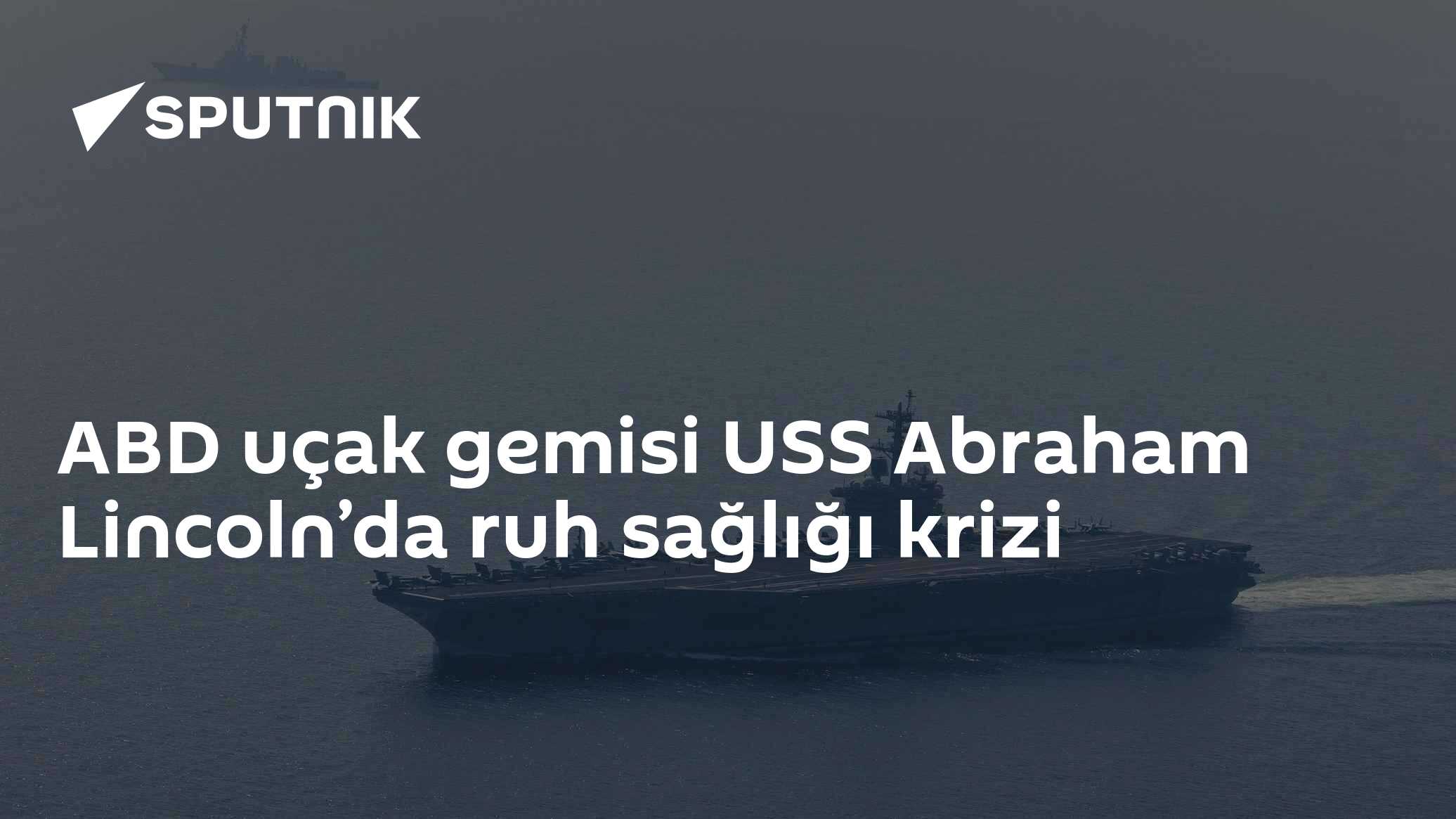 ABD uçak gemisi USS Abraham Lincoln’da ruh sağlığı krizi