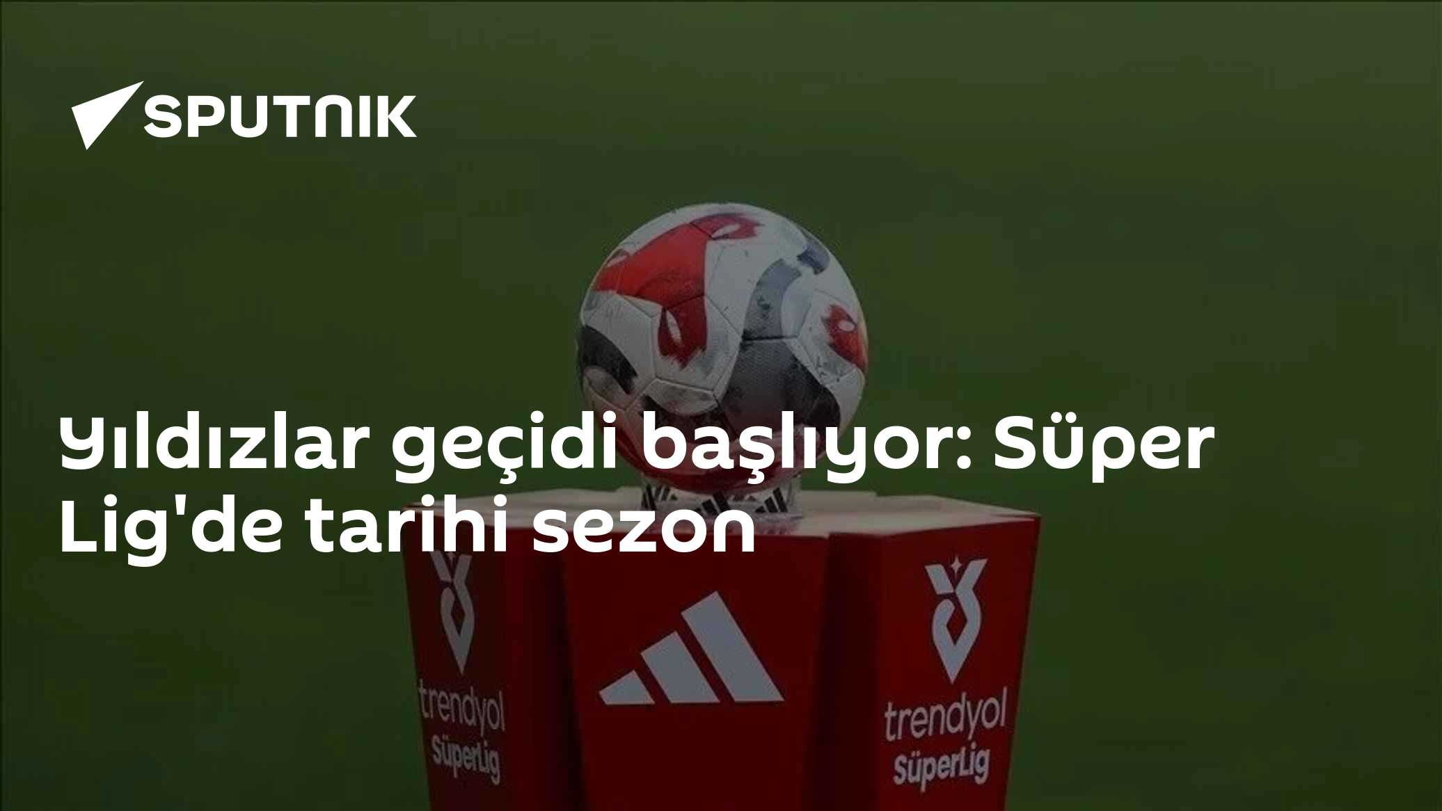 Yıldızlar geçidi başlıyor: Süper Lig'de tarihi sezon