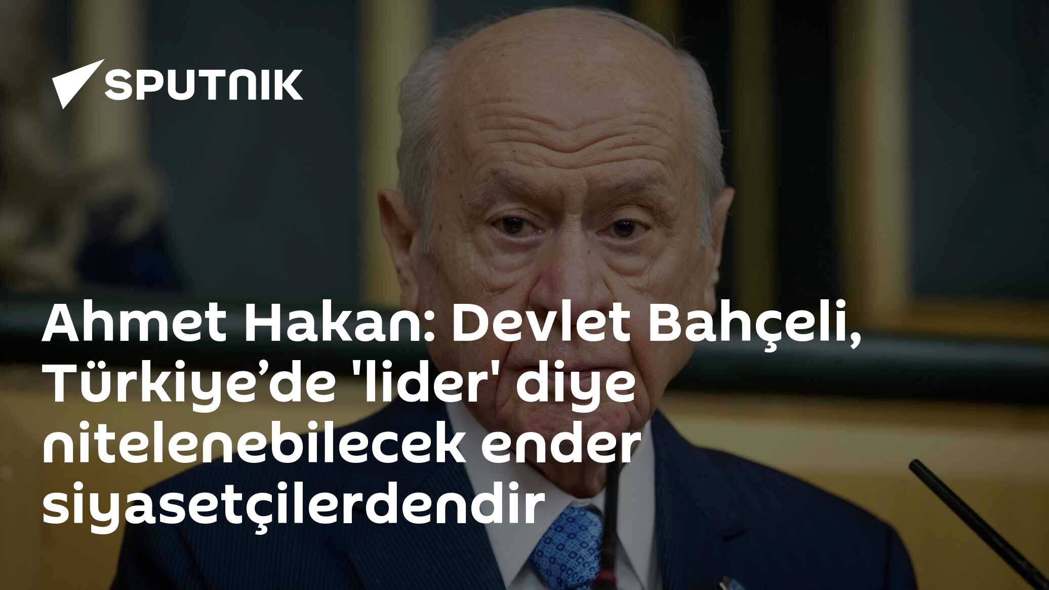 Ahmet Hakan: Devlet Bahçeli, Türkiye’de 'lider' diye nitelenebilecek ender siyasetçilerdendir