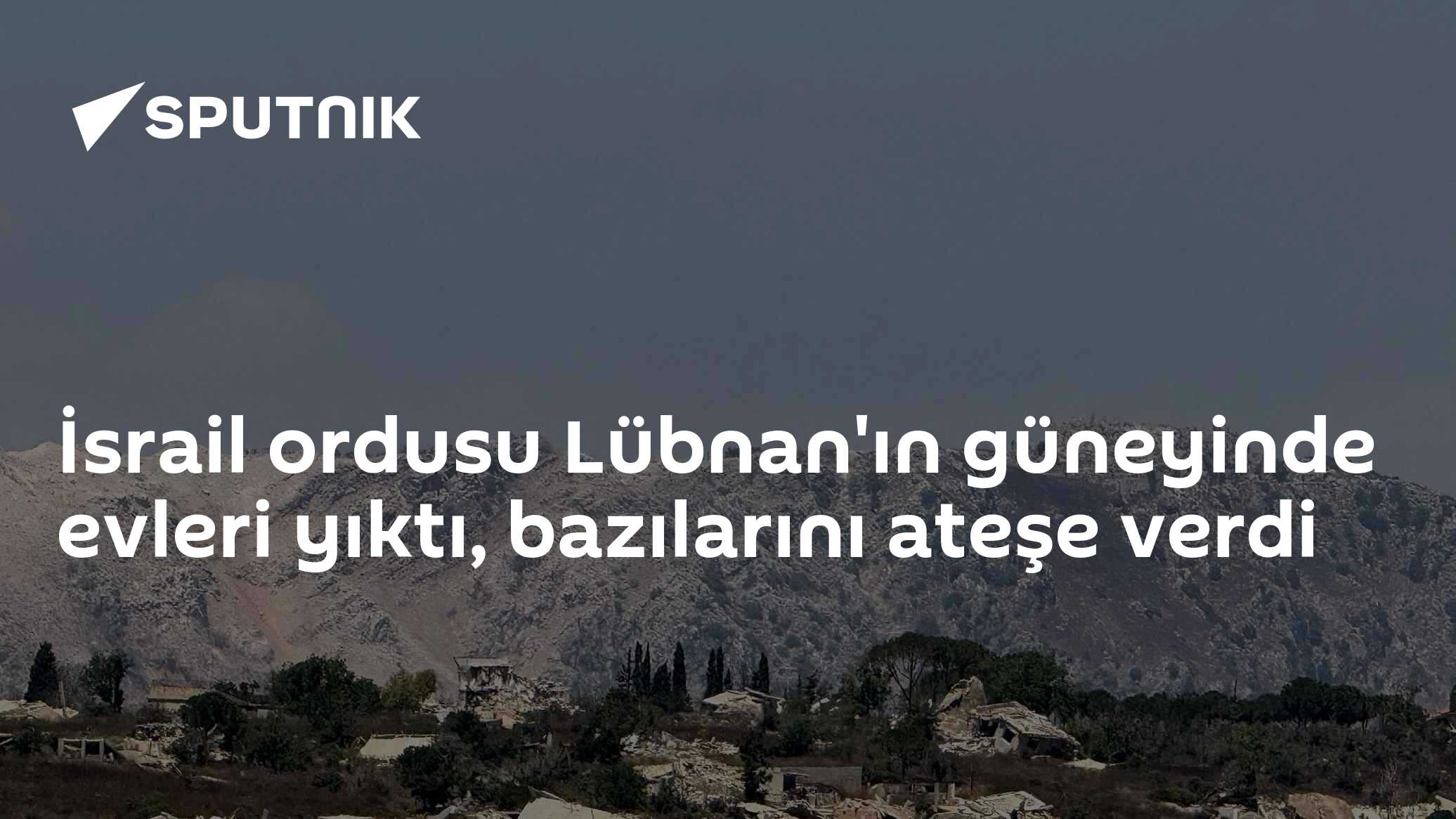 İsrail ordusu Lübnan'ın güneyinde evleri yıktı, bazılarını ateşe verdi