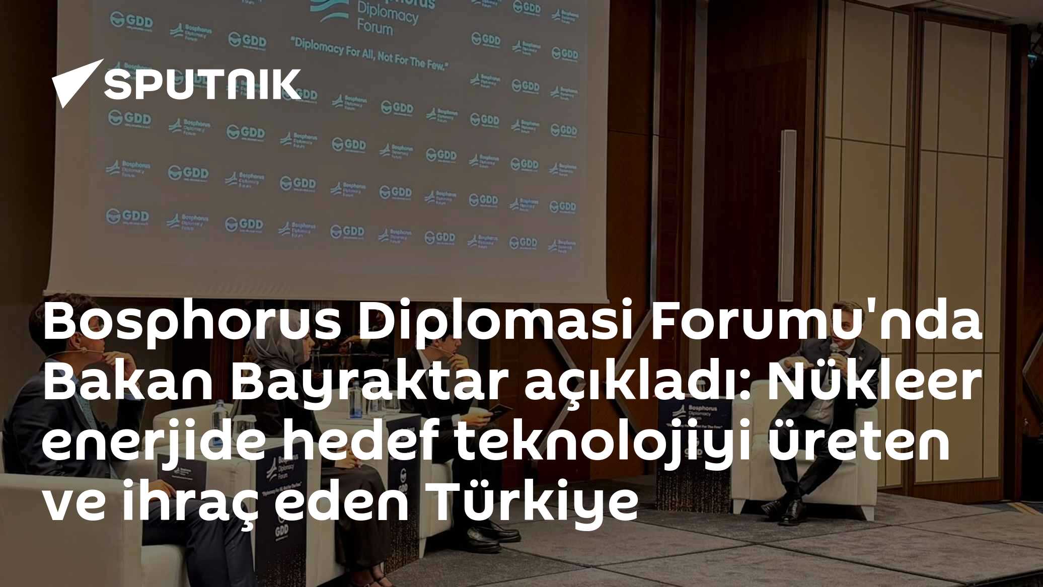 Bosphorus Diplomasi Forumu'nda Bakan Bayraktar açıkladı: Nükleer enerjide hedef teknolojiyi üreten ve ihraç eden Türkiye